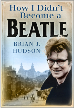 Paperback How I Didn't Become a Beatle: Liverpool in the 1950s and 60s Book