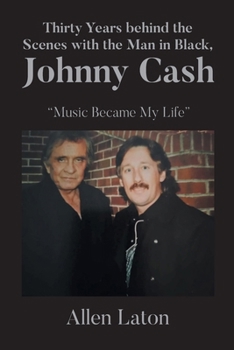 Thirty Years behind the Scenes with the Man in Black, Johnny Cash: "Music Became My Life"