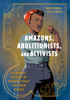 Paperback Amazons, Abolitionists, and Activists: A Graphic History of Women's Fight for Their Rights Book
