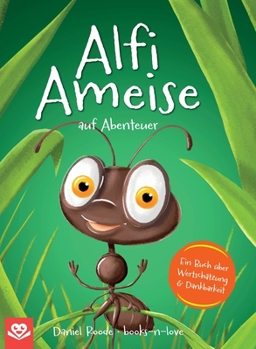 Hardcover Alfi Ameise auf Abenteuer: Ein Buch über Wertschätzung & Dankbarkeit Das spannende Bilderbuch zum Vorlesen - für Kinder ab 3 Jahren illustriert [German] Book