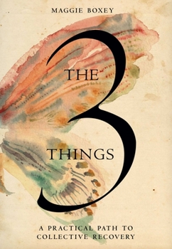 Hardcover The 3 Things: A Practical Path to Collective Recovery Book