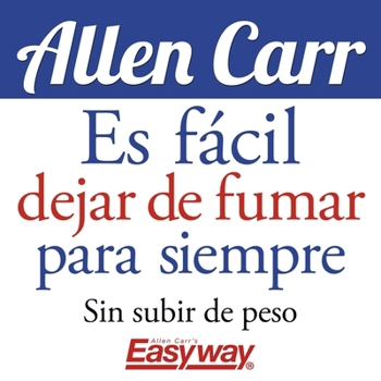 Es Fácil Dejar de Fumar Para Siempre: Sin Subir de Peso