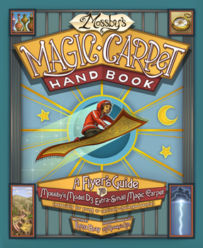 Hardcover Mossby's Magic Carpet Handbook: A Flyer's Guide to Mossby's Model D3 Extra-Small Magic Carpet (Especially for Young or Vertically Challenged People) Book
