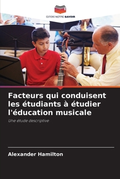 Facteurs qui conduisent les étudiants à étudier l'éducation musicale: Une étude descriptive (French Edition)
