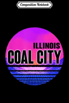 Composition Notebook: Vintage Coal City Vaporwave Illinois Journal/Notebook Blank Lined Ruled 6x9 100 Pages