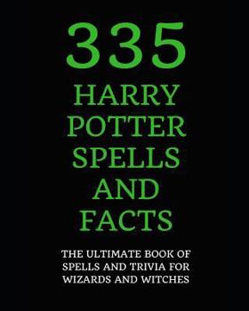 Paperback 335 Harry Potter Spells and Facts: The Ultimate Book of Spells and Trivia for Wizards and Witches Book