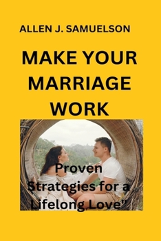 Paperback Make Your Marriage Work: Proven Strategies for a Lifelong Love Book