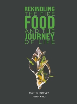 Hardcover Rekindling the Fire: Food and The Journey of Life Book