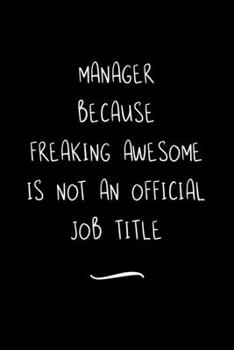 Paperback Manager Because Freaking Awesome is not an Official Job Title: Funny Office Notebook/Journal For Women/Men/Coworkers/Boss/Business Woman/Funny office Book