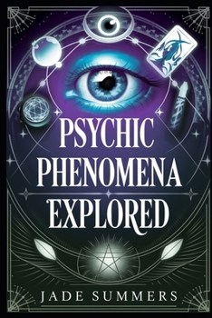Psychic Phenomena Explored (Aliens, UFOs, and Cryptids: Unraveling the Unknown)