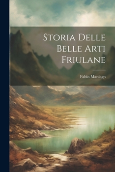 Storia Delle Belle Arti Friulane