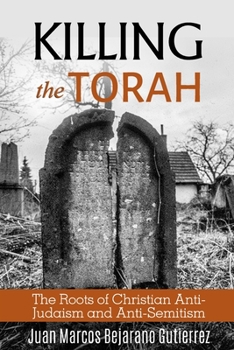 Paperback Killing the Torah: The Roots of Christian Anti-Judaism and Anti-Semitism Book