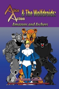 Paperback Alice Action and the Wolfdroids in Amazons & Archers Book