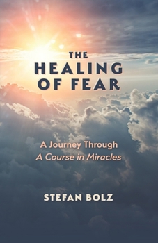 Paperback The Healing of Fear - A Journey Through A Course in Miracles Book