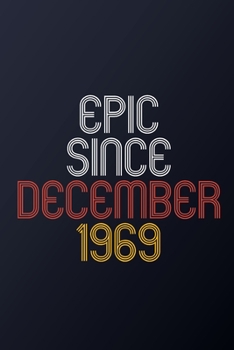Epic Since December 1969: Blank Lined Journal, Happy Birthday Notebook, Diary Perfect Gift For Your Loved Ones