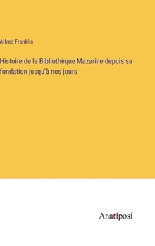 Hardcover Histoire de la Bibliothèque Mazarine depuis sa fondation jusqu'à nos jours [French] Book