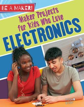 Hardcover Maker Projects for Kids Who Love Electronics Book