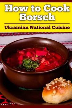 Paperback How to Cook Borsch: Borscht. Recipe Borscht. Red Beet Borscht. Ukrainian National Cuisine Book