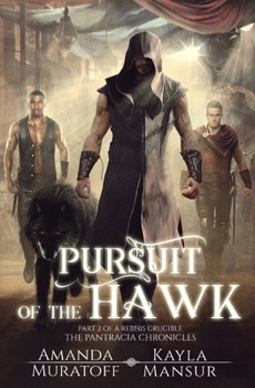 Pursuit of the Hawk : Part Two of a Rebel's Crucible - Book #2 of the A Rebel's Crucible