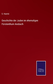 Hardcover Geschichte der Juden im ehemaligen Fürstenthum Ansbach [German] Book