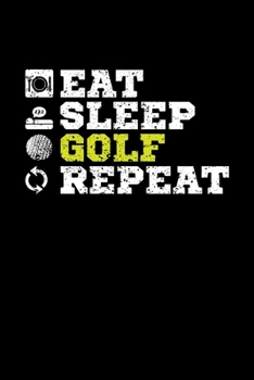 Paperback Eat Sleep Golf Repeat: Blank Lined Notebook, 6 x 9, 120 White Color Pages, Matte Finish Cover Book