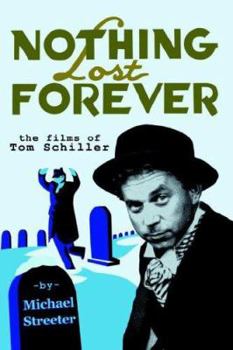 Paperback Nothing Lost Forever: The Films of Tom Schiller Book