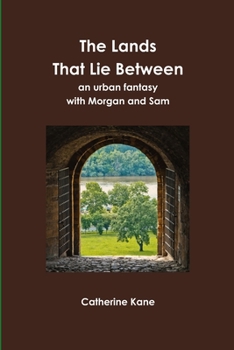 Paperback The Lands That Lie Between- an urban fantasy with Morgan and Sam Book