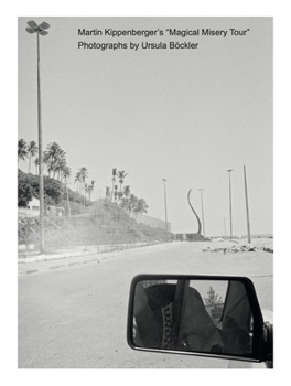 Paperback Martin Kippenberger's Magical Misery Tour: Photographs by Ursula Böckler Book