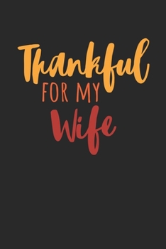 Thanksgiving Notebook - Thankful For My Wife Journal - Thanksgiving Gift for Him and Her - Thanksgiving Diary: Medium College-Ruled Journey Diary, 110 page, Lined, 6x9 (15.2 x 22.9 cm)