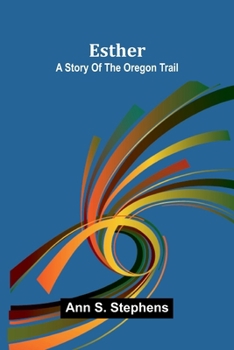 Esther: A story of the Oregon trail