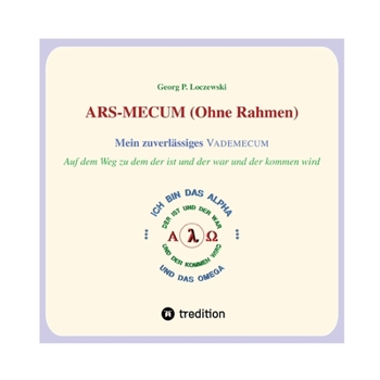 Paperback ARS-MECUM --- Mein zuverlässiges VADEMECUM (Ohne Rahmen): Auf dem Weg zum ALPHA und zum OMEGA [German] Book