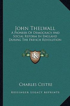 Paperback John Thelwall: A Pioneer Of Democracy And Social Reform In England During The French Revolution Book
