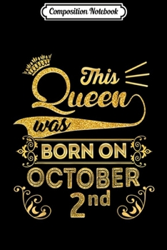 Composition Notebook: Birthday Queen on October 2nd Libra Zodiac 2 Birthday  Journal/Notebook Blank Lined Ruled 6x9 100 Pages