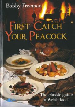 Paperback First Catch Your Peacock: The Classic Guide to Welsh Food Book