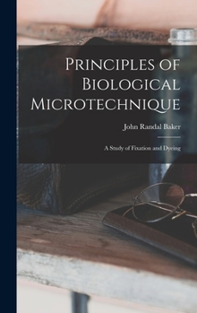 Hardcover Principles of Biological Microtechnique; a Study of Fixation and Dyeing Book