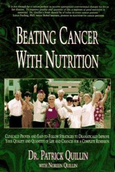 Paperback Beating Cancer with Nutrition: Clinically Proven and Easy-To-Follow Strategies to Improve Your Quality and Quantity of Life and Chances for a Complet Book