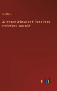 Hardcover Die leitenden Gedanken der in Plato's Politie entwickelten Staatsansicht (German Edition) [German] Book