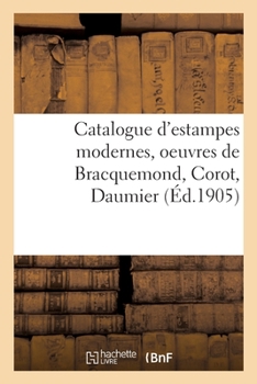 Paperback Catalogue d'Estampes Modernes, Oeuvres de Bracquemond, Corot, Daumier [French] Book