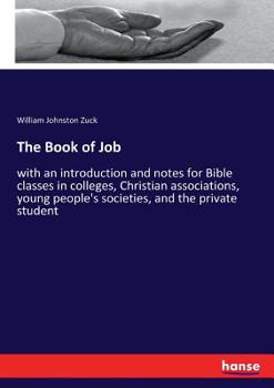 The Book Of Job: With An Introduction And Notes For Bible Classes In Colleges, Christian Associations, Young People's Societies, And The Private Student...