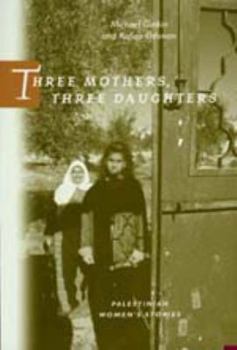 Hardcover Three Mothers, Three Daughters: Palestinian Women's Stories Book