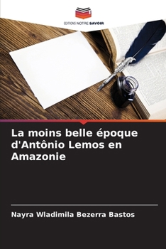 La moins belle époque d'Antônio Lemos en Amazonie (French Edition)