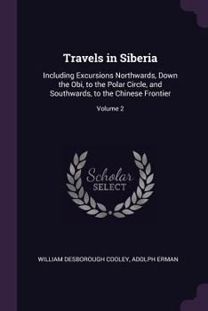 Paperback Travels in Siberia: Including Excursions Northwards, Down the Obi, to the Polar Circle, and Southwards, to the Chinese Frontier; Volume 2 Book