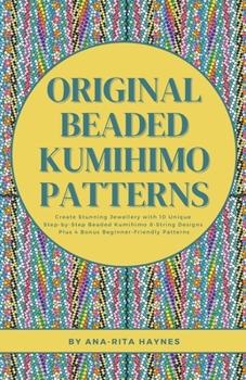 Paperback Original Beaded Kumihimo Patterns: Create Stunning Jewellery with 10 Unique Step-by-Step Beaded Kumihimo 8-string Designs Plus 4 Bonus Beginner-Friend Book
