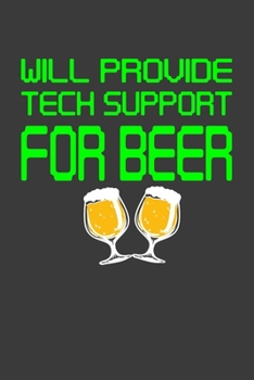 Paperback Will Provide Tech Support For Beer: Perfect Birthday Notebook For Beer Lover. Cute Cream Paper 6*9 Inch With 100 Pages Notebook For Writing Daily Rout Book
