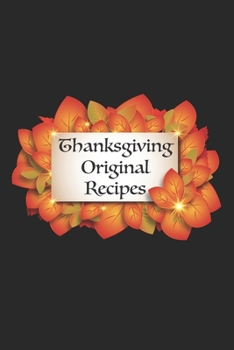 Paperback Thanksgiving Original Recipes: A Thanksgiving Blank Cookbook To Record Our Family Culinary Tradition Book