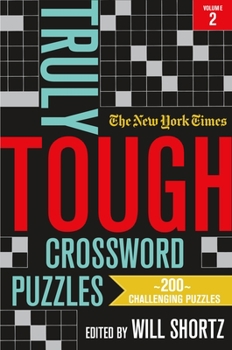 Paperback The New York Times Truly Tough Crossword Puzzles, Volume 2: 200 Challenging Puzzles Book