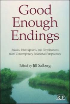 Paperback Good Enough Endings: Breaks, Interruptions, and Terminations from Contemporary Relational Perspectives Book
