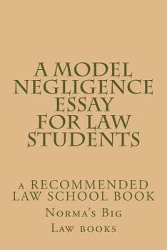 Paperback A Model Negligence Essay For Law Students: a RECOMMENDED LAW SCHOOL BOOK