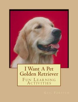 Paperback I Want A Pet Golden Retriever: Fun Learning Activities Book