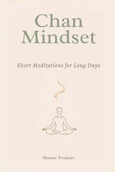 Paperback Chan Mindset: Short Meditations for Long Days Book
